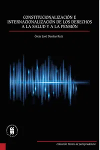 Constitucionalización e internacionalización de los derechos a la salud y a la pensión_cover