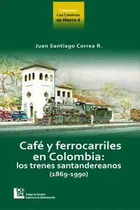 Los Caminos de Hierro 4. Café y ferrocarriles en Colombia: los trenes santandereanos_cover