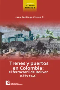 Los Caminos de Hierro 3. Trenes y puertos en Colombia: el ferrocarril de Bolívar_cover