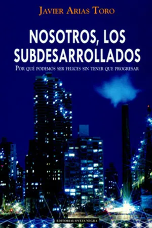 Nosotros, los subdesarrollados. Por qué podemos ser felices sin tener que progresar