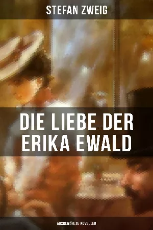 Die Liebe der Erika Ewald: Ausgewählte Novellen