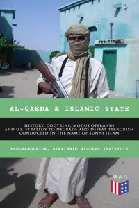 Al-Qaeda & Islamic State: History, Doctrine, Modus Operandi and U.S. Strategy to Degrade and Defeat Terrorism Conducted in the Name of Sunni Islam_cover