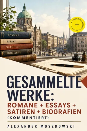 Gesammelte Werke: Romane + Essays + Satiren + Biografien (Kommentiert)