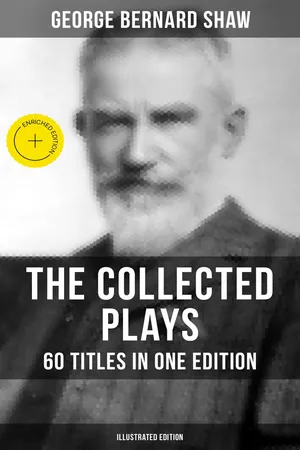 The Collected Plays of George Bernard Shaw - 60 Titles in One Edition (Illustrated Edition)