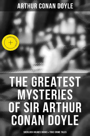 The Greatest Mysteries of Sir Arthur Conan Doyle: Sherlock Holmes Books & True Crime Tales