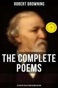 The Complete Poems of Robert Browning - 22 Poetry Collections in One Edition
