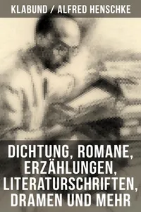Alfred Henschke: Dichtung, Romane, Erzählungen, Literaturschriften, Dramen und mehr