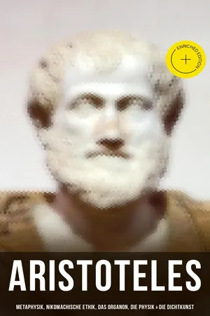 Aristoteles: Metaphysik, Nikomachische Ethik, Das Organon, Die Physik & Die Dichtkunst