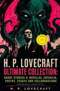 H. P. LOVECRAFT Ultimate Collection: Short Stories & Novellas, Juvenilia, Poetry, Essays and Collaborations_cover