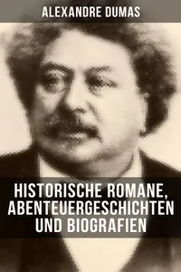 Alexandre Dumas: Historische Romane, Abenteuergeschichten und Biografien_cover