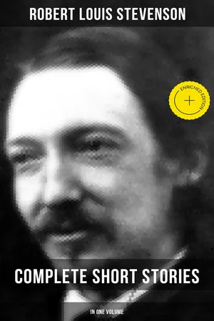 Robert Louis Stevenson: Complete Short Stories in One Volume
