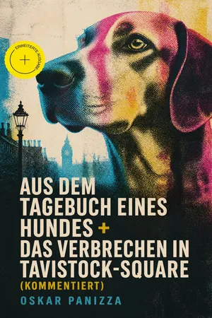 Aus dem Tagebuch eines Hundes + Das Verbrechen in Tavistock-Square (Kommentiert)