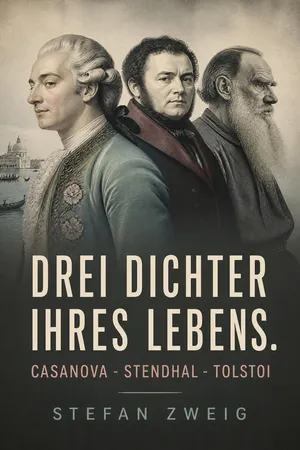 Drei Dichter ihres Lebens. Casanova - Stendhal - Tolstoi