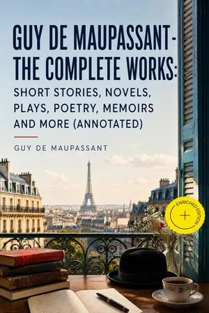 Guy de Maupassant - The Complete Works: Short Stories, Novels, Plays, Poetry, Memoirs and more (Annotated)
