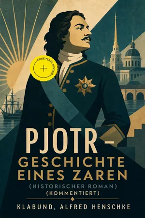 Pjotr - Geschichte eines Zaren (Historischer Roman) (Kommentiert)
