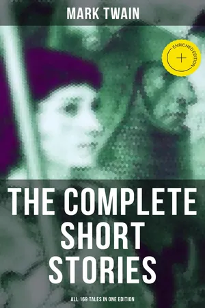The Complete Short Stories of Mark Twain - All 169 Tales in One Edition