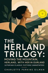 The Herland Trilogy: Moving the Mountain, Herland, With Her in Ourland_cover