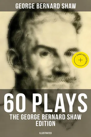 60 Plays: The George Bernard Shaw Edition (Illustrated)