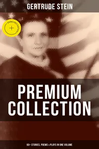 Gertrude Stein - Premium Collection: 60+ Stories, Poems & Plays in One Volume_cover