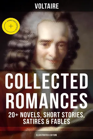 Voltaire: Collected Romances: 20+ Novels, Short Stories, Satires & Fables (Illustrated Edition)