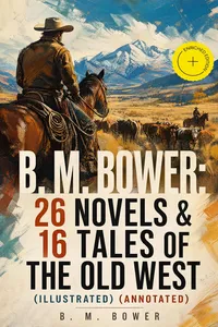 B. M. BOWER: 26 Novels & 16 Tales of the Old West