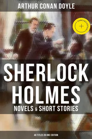 Sherlock Holmes: Novels & Short Stories (48 Titles in One Edition)