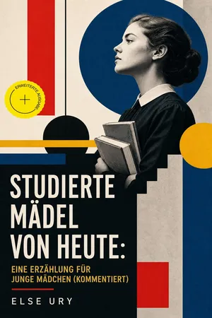 Studierte Mädel von heute: Eine Erzählung für junge Mädchen (Kommentiert)