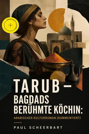 Tarub - Bagdads berühmte Köchin: Arabischer Kulturroman (Kommentiert)