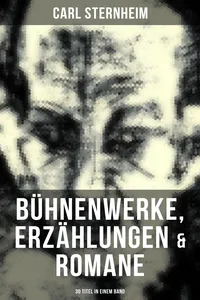 Carl Sternheim: Bühnenwerke, Erzählungen & Romane_cover