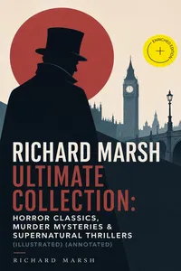 RICHARD MARSH Ultimate Collection: Horror Classics, Murder Mysteries & Supernatural Thrillers