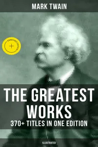 The Greatest Works of Mark Twain: 370+ Titles in One Edition