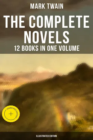 The Complete Novels of Mark Twain - 12 Books in One Volume (Illustrated Edition)