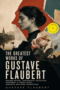 The Greatest Works of Gustave Flaubert: Madame Bovary, Senitmental Education, November, A Simple Heart, Herodias and more_cover