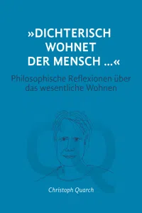 "Dichterisch wohnet der Mensch..." Philosophische Reflexionen über das wesentliche Wohnen_cover