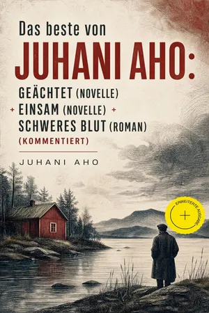 Das beste von Juhani Aho: Geächtet (Novelle) + Einsam (Novelle) + Schweres Blut (Roman) (Kommentiert)