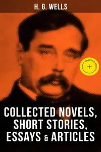 H. G. Wells: Collected Novels, Short Stories, Essays & Articles_cover