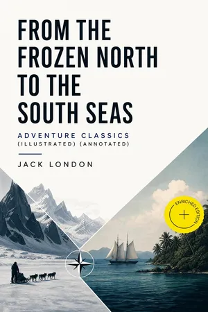 FROM THE FROZEN NORTH TO THE SOUTH SEAS โ Adventure Classics (Illustrated) (Annotated)