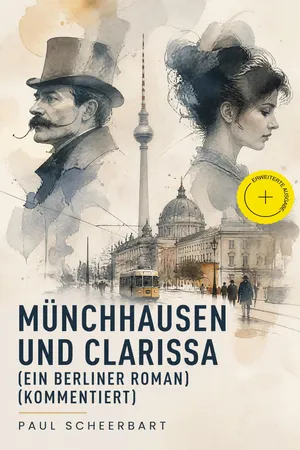 Münchhausen und Clarissa (Ein Berliner Roman) (Kommentiert)