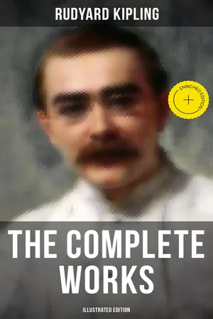 The Complete Works of Rudyard Kipling (Illustrated Edition)