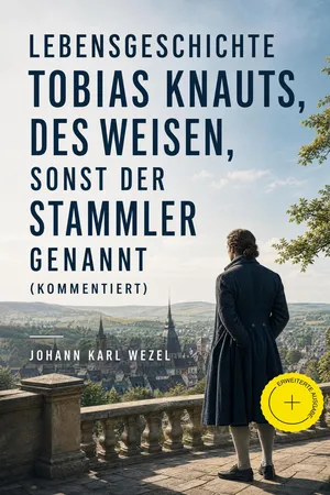 Lebensgeschichte Tobias Knauts, des Weisen, sonst der Stammler genannt (Kommentiert)