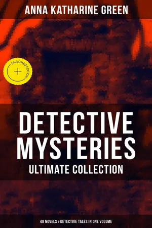 Detective Mysteries - Ultimate Collection: 48 Novels & Detective Tales in One Volume