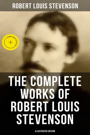 The Complete Works of Robert Louis Stevenson (Illustrated Edition)