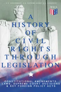 A History of Civil Rights Through Legislation: Constitutional Amendments, Laws, Supreme Court Decisions & Key Foreign Policy Acts_cover