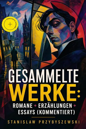 Gesammelte Werke: Romane + Erzählungen + Essays (Kommentiert)