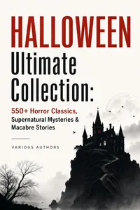 HALLOWEEN Ultimate Collection: 550+ Horror Classics, Supernatural Mysteries & Macabre Stories