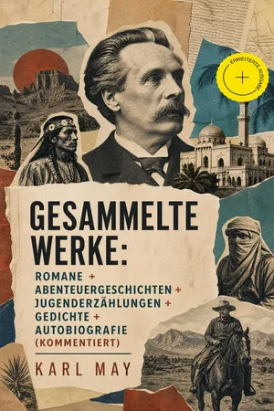 Gesammelte Werke: Romane + Abenteuergeschichten + Jugenderzählungen + Gedichte + Autobiografie (Kommentiert)
