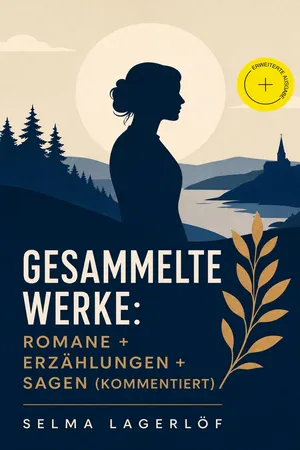 Gesammelte Werke: Romane + Erzählungen + Sagen (Kommentiert)