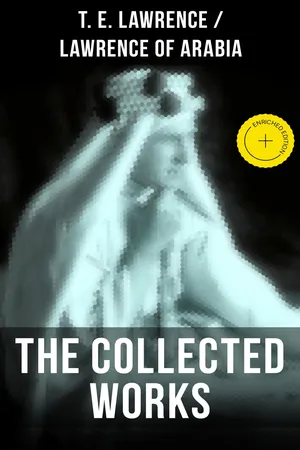 The Collected Works of T. E. Lawrence (Lawrence of Arabia)