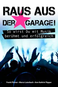 Raus aus der Garage! So wirst Du mit Musik berühmt und erfolgreich_cover