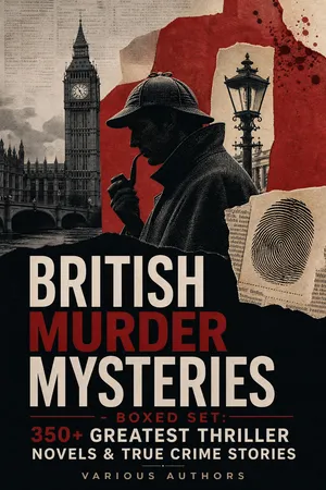 BRITISH MURDER MYSTERIES - Boxed Set: 350+ Greatest Thriller Novels & True Crime Stories